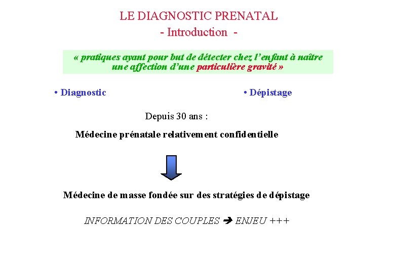 LE DIAGNOSTIC PRENATAL - Introduction « pratiques ayant pour but de détecter chez l’enfant