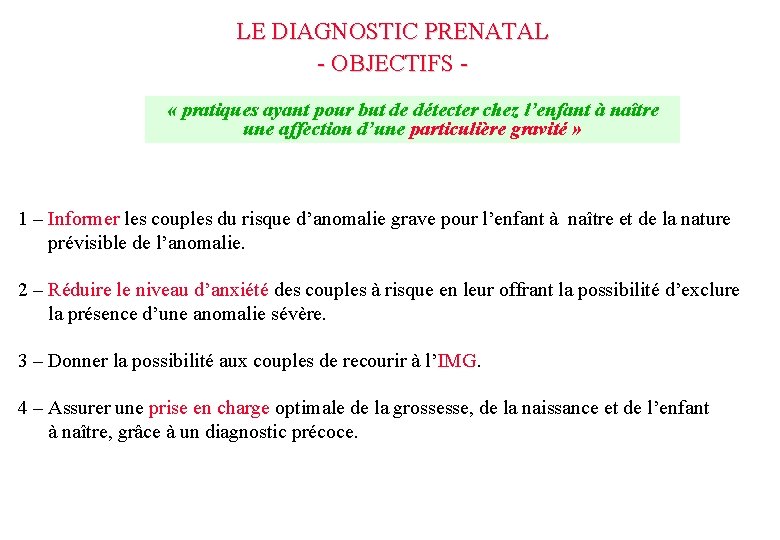 LE DIAGNOSTIC PRENATAL - OBJECTIFS « pratiques ayant pour but de détecter chez l’enfant