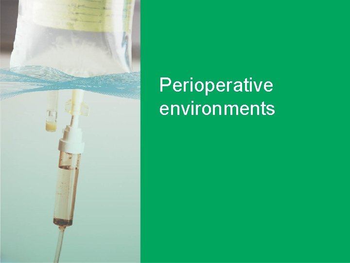 Perioperative environments Perioperative Environment User-applied labelling of injectable medicines | 40  Perioperative environments Perioperative Environment User-applied labelling of injectable medicines | 40