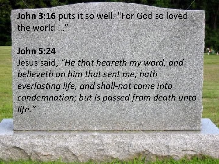 John 3: 16 puts it so well: "For God so loved the world …”