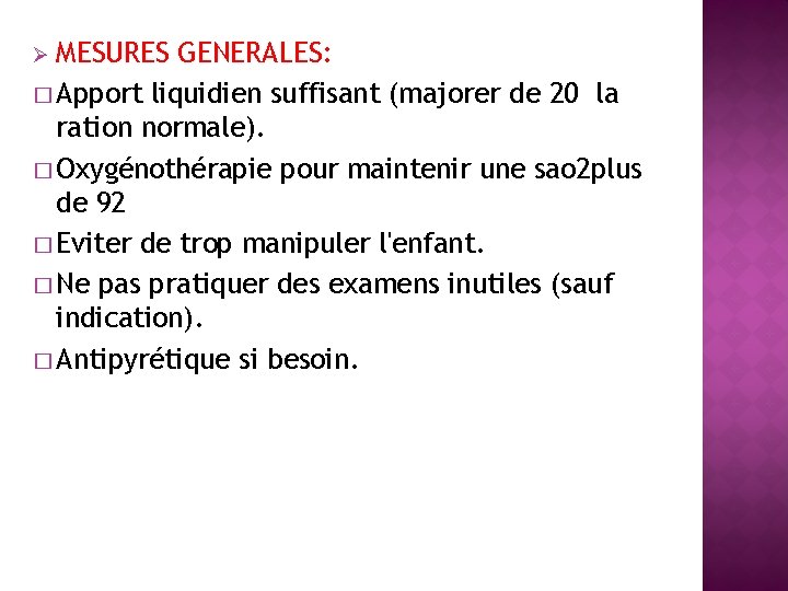 MESURES GENERALES: � Apport liquidien suffisant (majorer de 20 la ration normale). � Oxygénothérapie