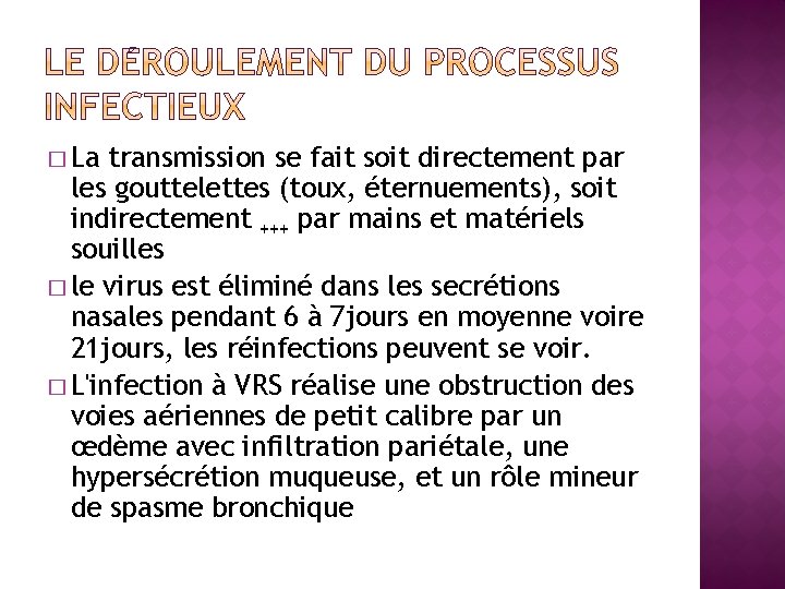 � La transmission se fait soit directement par les gouttelettes (toux, éternuements), soit indirectement