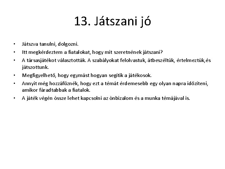 13. Játszani jó • • • Játszva tanulni, dolgozni. Itt megkérdeztem a fiatalokat, hogy