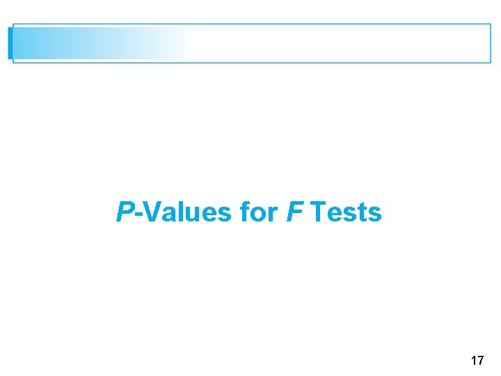 P-Values for F Tests 17 