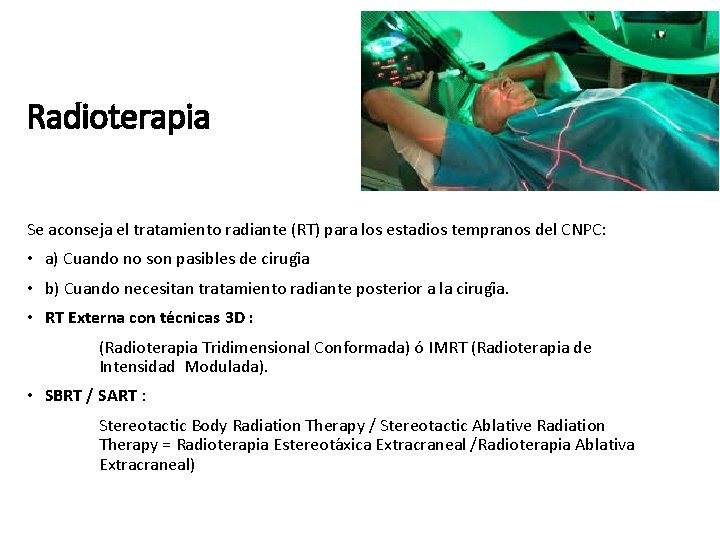 Radioterapia Se aconseja el tratamiento radiante (RT) para los estadios tempranos del CNPC: •