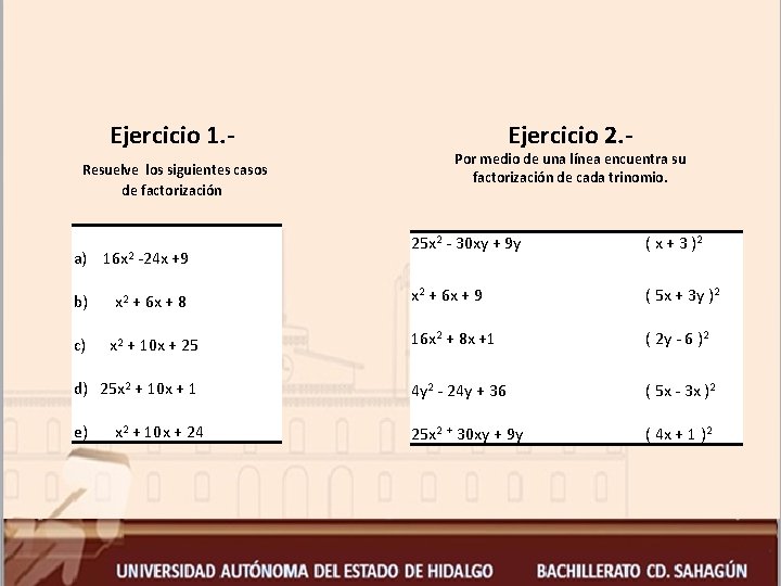 Ejercicio 1. Resuelve los siguientes casos de factorización Ejercicio 2. - Por medio de