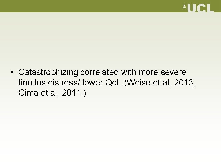  • Catastrophizing correlated with more severe tinnitus distress/ lower Qo. L (Weise et