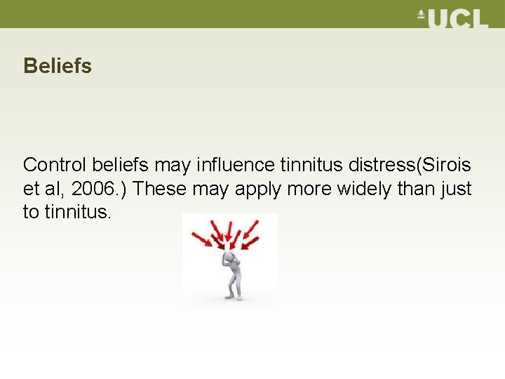 Beliefs Control beliefs may influence tinnitus distress(Sirois et al, 2006. ) These may apply