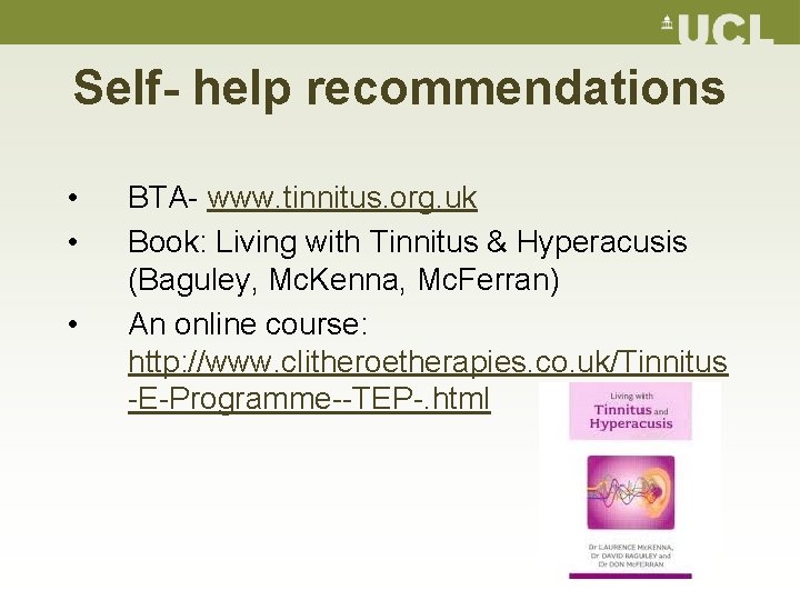 Self- help recommendations • • • BTA- www. tinnitus. org. uk Book: Living with