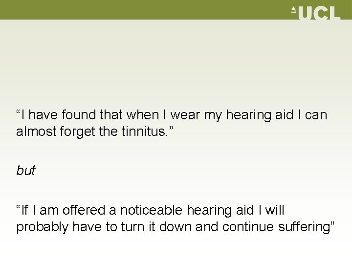 “I have found that when I wear my hearing aid I can almost forget