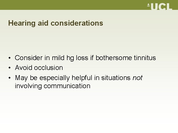 Hearing aid considerations • Consider in mild hg loss if bothersome tinnitus • Avoid
