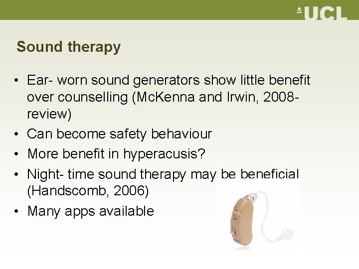 Sound therapy • Ear- worn sound generators show little benefit over counselling (Mc. Kenna