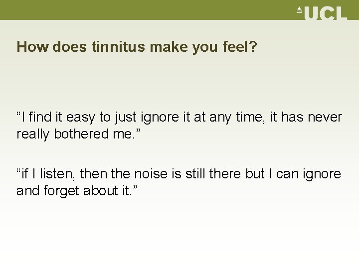How does tinnitus make you feel? “I find it easy to just ignore it