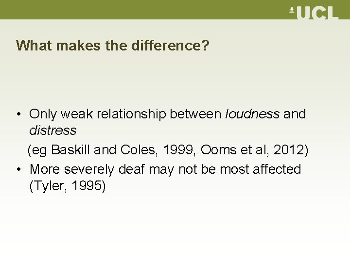 What makes the difference? • Only weak relationship between loudness and distress (eg Baskill