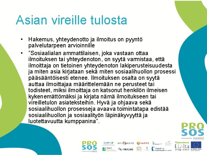Asian vireille tulosta • Hakemus, yhteydenotto ja ilmoitus on pyyntö palvelutarpeen arvioinnille • ”Sosiaalialan Asian vireille tulosta • Hakemus, yhteydenotto ja ilmoitus on pyyntö palvelutarpeen arvioinnille • ”Sosiaalialan