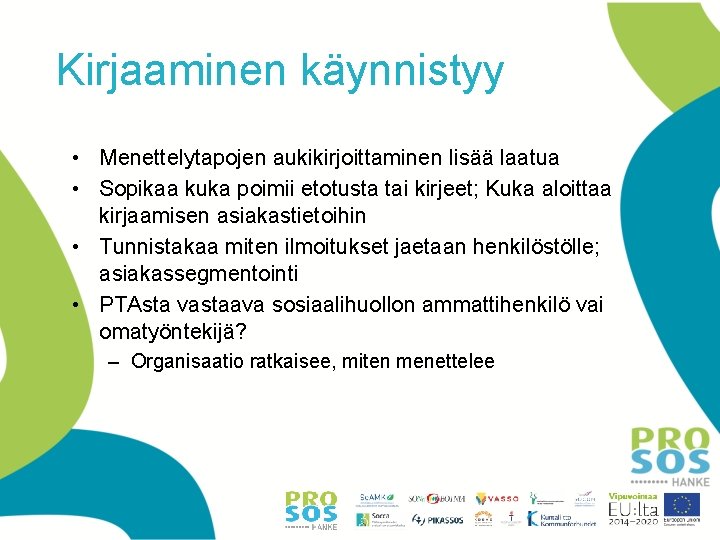 Kirjaaminen käynnistyy • Menettelytapojen aukikirjoittaminen lisää laatua • Sopikaa kuka poimii etotusta tai kirjeet; Kirjaaminen käynnistyy • Menettelytapojen aukikirjoittaminen lisää laatua • Sopikaa kuka poimii etotusta tai kirjeet;