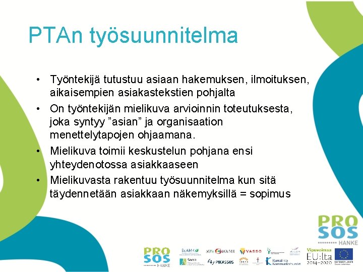 PTAn työsuunnitelma • Työntekijä tutustuu asiaan hakemuksen, ilmoituksen, aikaisempien asiakastekstien pohjalta • On työntekijän PTAn työsuunnitelma • Työntekijä tutustuu asiaan hakemuksen, ilmoituksen, aikaisempien asiakastekstien pohjalta • On työntekijän