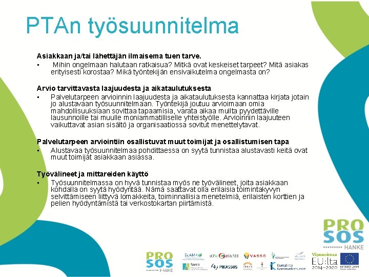 PTAn työsuunnitelma Asiakkaan ja/tai lähettäjän ilmaisema tuen tarve. • Mihin ongelmaan halutaan ratkaisua? Mitkä PTAn työsuunnitelma Asiakkaan ja/tai lähettäjän ilmaisema tuen tarve. • Mihin ongelmaan halutaan ratkaisua? Mitkä