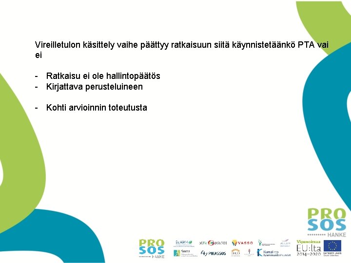 Vireilletulon käsittely vaihe päättyy ratkaisuun siitä käynnistetäänkö PTA vai ei - Ratkaisu ei ole Vireilletulon käsittely vaihe päättyy ratkaisuun siitä käynnistetäänkö PTA vai ei - Ratkaisu ei ole