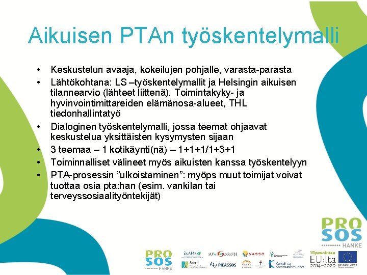 Aikuisen PTAn työskentelymalli • • • Keskustelun avaaja, kokeilujen pohjalle, varasta-parasta Lähtökohtana: LS –työskentelymallit Aikuisen PTAn työskentelymalli • • • Keskustelun avaaja, kokeilujen pohjalle, varasta-parasta Lähtökohtana: LS –työskentelymallit