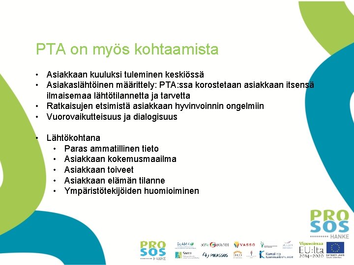 PTA on myös kohtaamista • Asiakkaan kuuluksi tuleminen keskiössä • Asiakaslähtöinen määrittely: PTA: ssa PTA on myös kohtaamista • Asiakkaan kuuluksi tuleminen keskiössä • Asiakaslähtöinen määrittely: PTA: ssa
