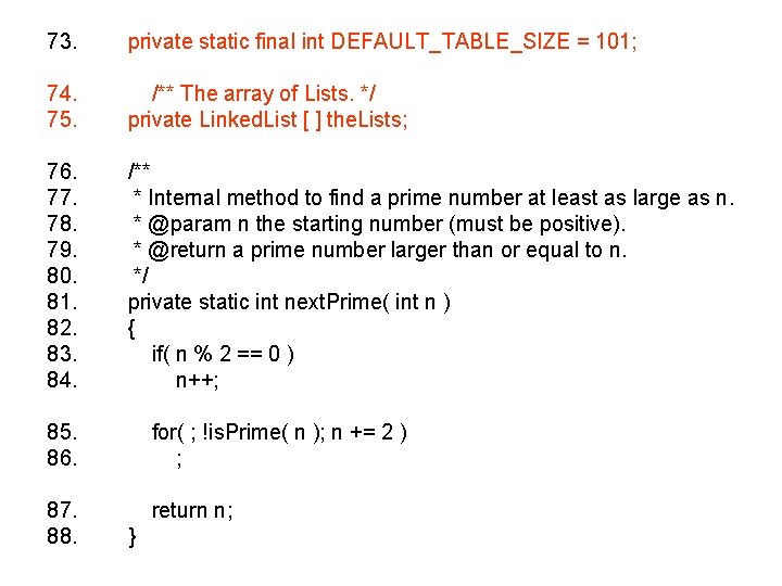 73. private static final int DEFAULT_TABLE_SIZE = 101; 74. 75. /** The array of