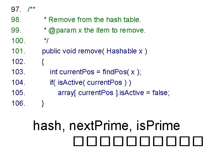 97. /** 98. * Remove from the hash table. 99. * @param x the