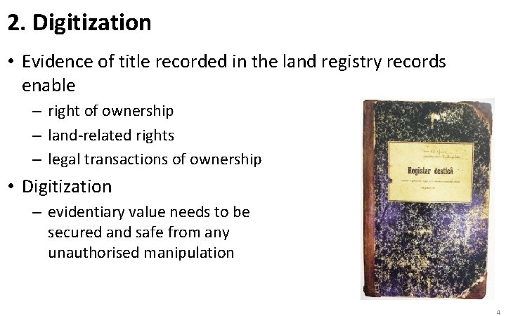 2. Digitization • Evidence of title recorded in the land registry records enable –