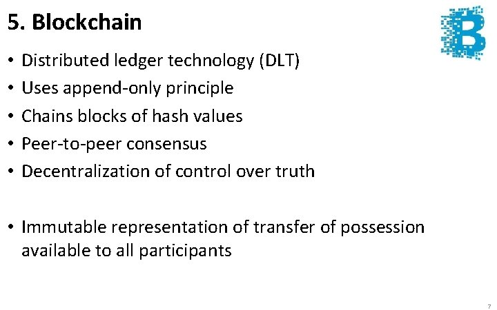 5. Blockchain • • • Distributed ledger technology (DLT) Uses append-only principle Chains blocks