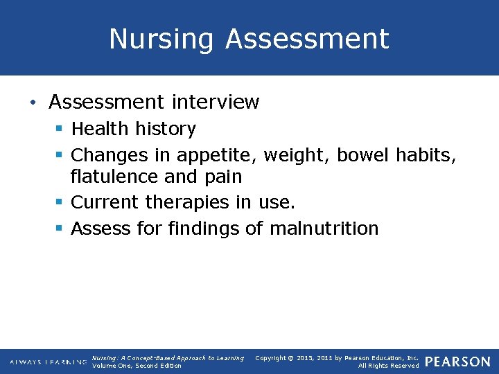 Nursing Assessment • Assessment interview § Health history § Changes in appetite, weight, bowel