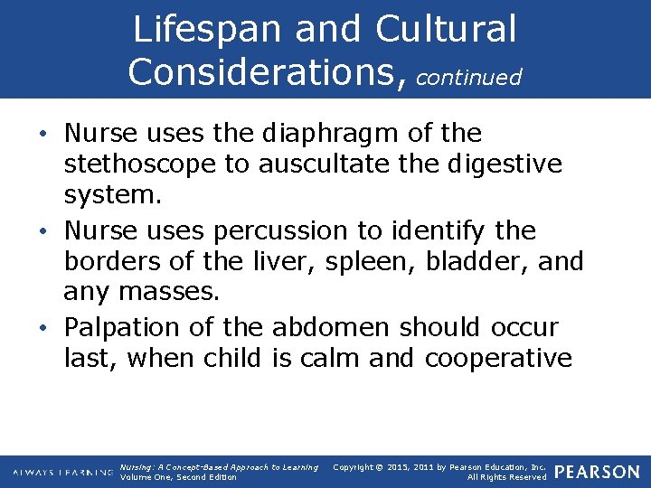 Lifespan and Cultural Considerations, continued • Nurse uses the diaphragm of the stethoscope to