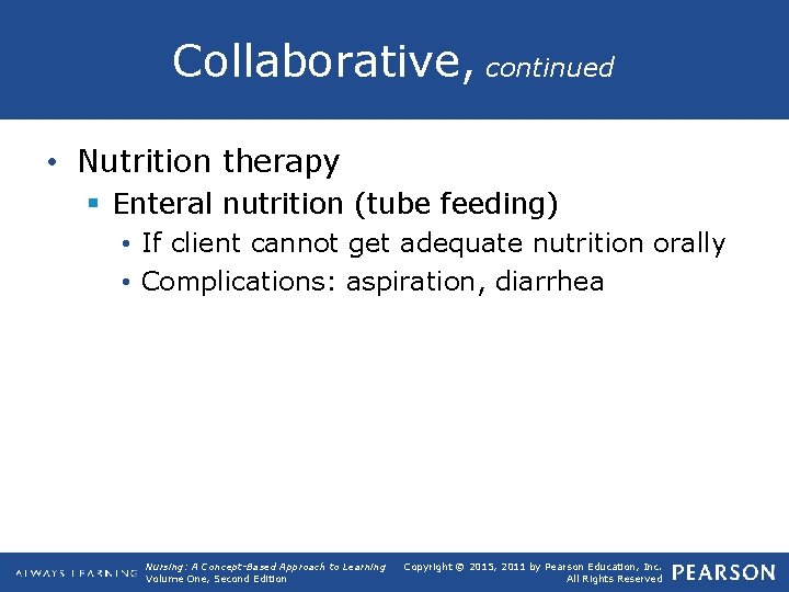 Collaborative, continued • Nutrition therapy § Enteral nutrition (tube feeding) • If client cannot