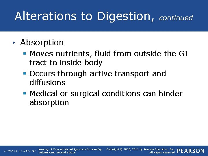 Alterations to Digestion, continued • Absorption § Moves nutrients, fluid from outside the GI