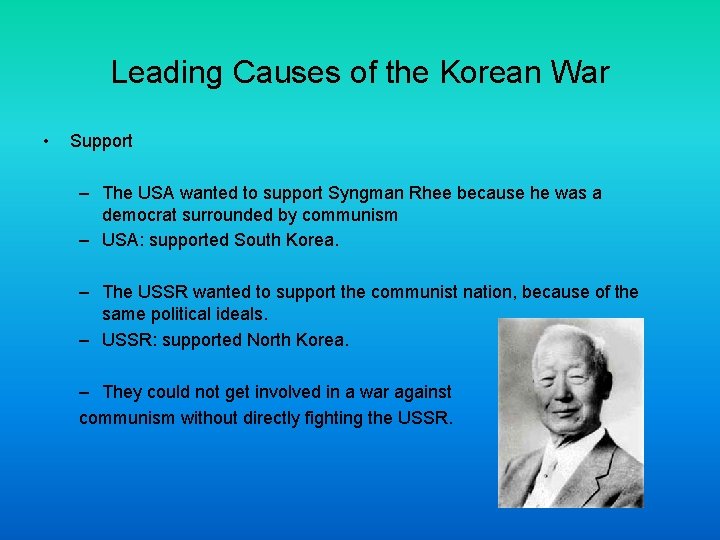 Leading Causes of the Korean War • Support – The USA wanted to support