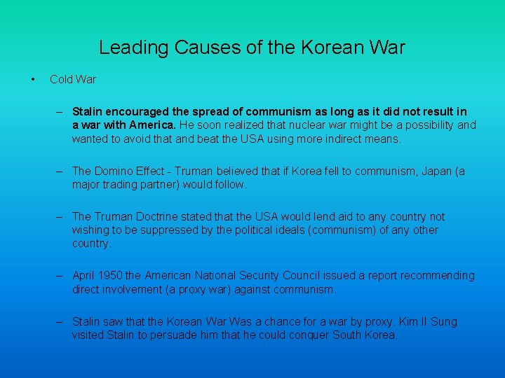 Leading Causes of the Korean War • Cold War – Stalin encouraged the spread