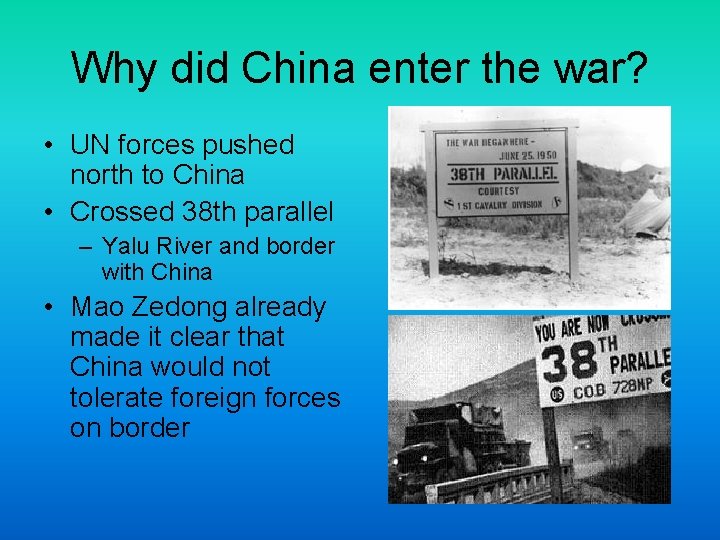 Why did China enter the war? • UN forces pushed north to China •