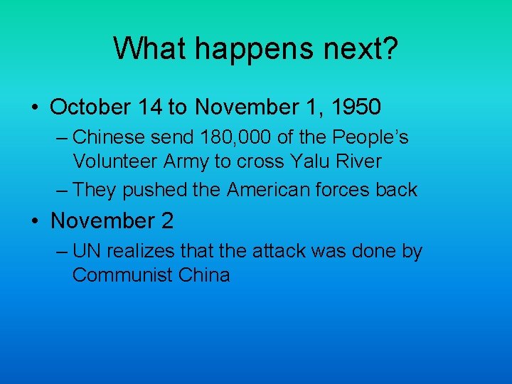 What happens next? • October 14 to November 1, 1950 – Chinese send 180,