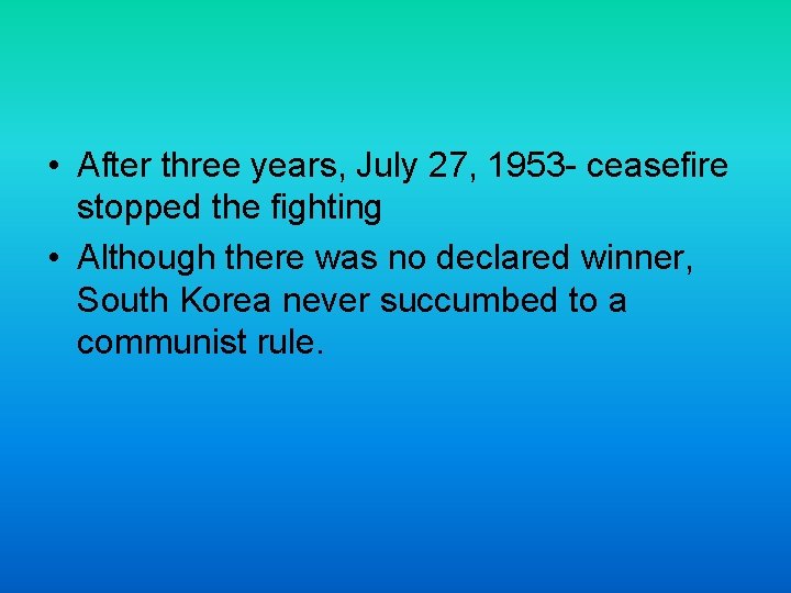 • After three years, July 27, 1953 - ceasefire stopped the fighting •