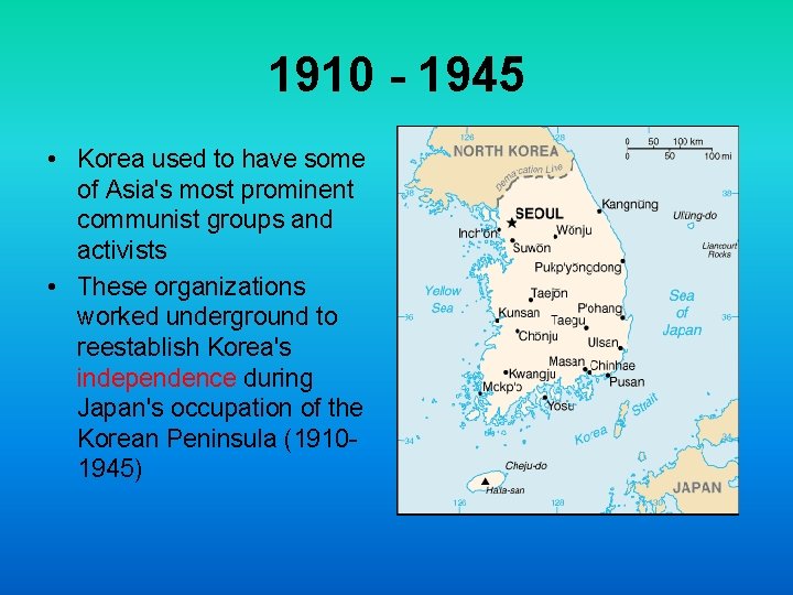 1910 - 1945 • Korea used to have some of Asia's most prominent communist