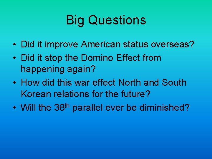 Big Questions • Did it improve American status overseas? • Did it stop the