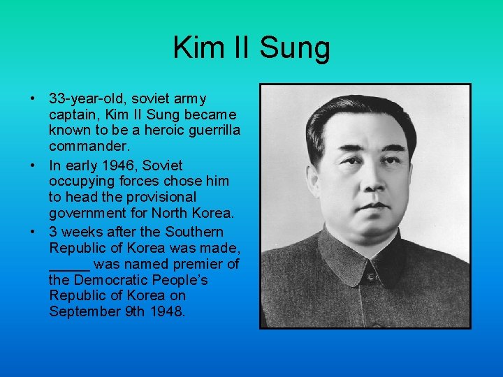 Kim II Sung • 33 -year-old, soviet army captain, Kim II Sung became known