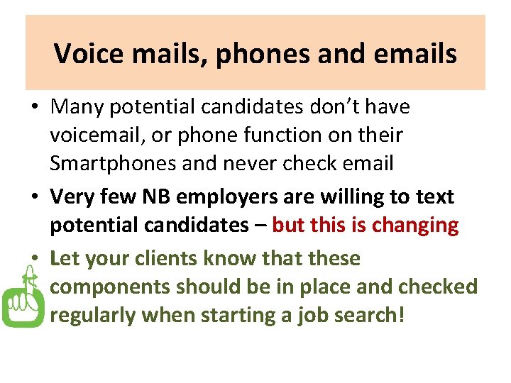 Voice mails, phones and emails • Many potential candidates don’t have voicemail, or phone