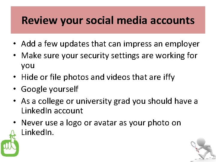 Review your social media accounts • Add a few updates that can impress an