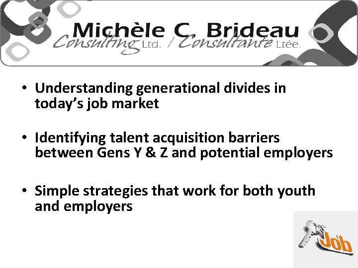  • Understanding generational divides in today’s job market • Identifying talent acquisition barriers