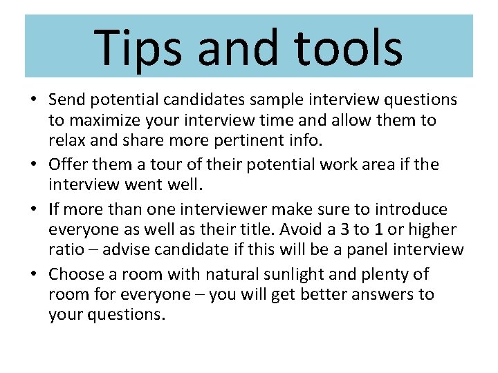 Tips and tools • Send potential candidates sample interview questions to maximize your interview