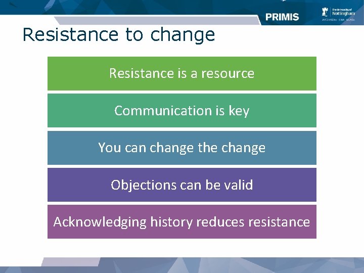 Resistance to change Resistance is a resource Communication is key You can change the