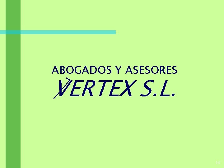 ABOGADOS Y ASESORES ℣ERTEX S. L. 14 