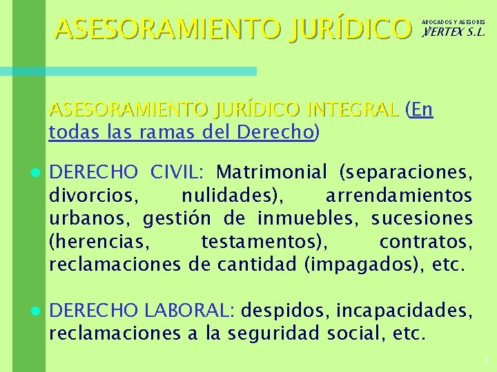 ASESORAMIENTO JURÍDICO ABOGADOS Y ASESORES ℣ERTEX S. L. ASESORAMIENTO JURÍDICO INTEGRAL (En todas las