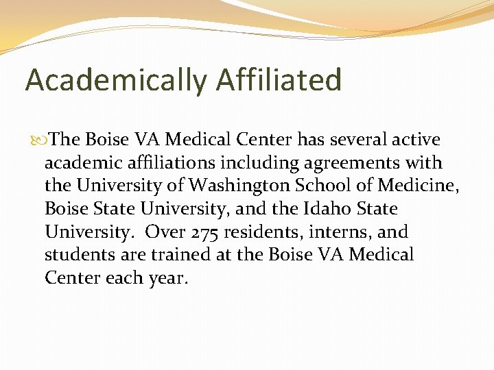 Academically Affiliated The Boise VA Medical Center has several active academic affiliations including agreements