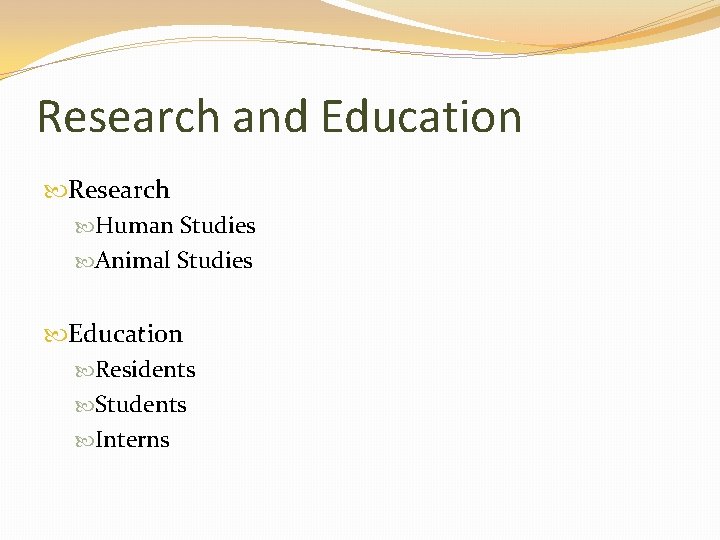 Research and Education Research Human Studies Animal Studies Education Residents Students Interns 